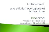 Biocardel Ministère de lEconomie Luxembourg, 21 août 2007 Le biodiesel: une solution écologique et économique.