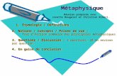 1. Étymologie / Définitions 2. Notions / Concepts / Prises de vue : Tour dhorizon sommaire des principales métaphysiques 3. Questions / Discussion : 3.