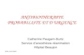 CPB, Avril 2007 ANTIBIOTHERAPIE PROBABILISTE ET DURGENCE Catherine Paugam-Burtz Service danesthésie-réanimation Hôpital Beaujon.