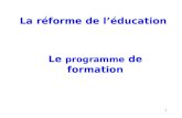 1 La réforme de léducation Le programme de formation.