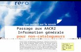 Réseau des bibliothèques de Suisse occidentale Information générale // 1 Passage aux AACR2 Information générale pour non-catalogueurs Version 1 mai 2006.