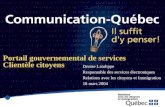 Portail gouvernemental de services Clientèle citoyens Denise Latulippe Responsable des services électroniques Relations avec les citoyens et Immigration.