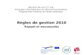 1 Réunion de suivi 27 mai Echanges internationaux et intercommunautaires Programmes Erasmus et Fonds nationaux Règles de gestion 2010 Rappel et nouveautés.