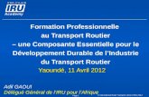 © International Road Transport Union (IRU) 2012 Page 1 Formation Professionnelle au Transport Routier – une Composante Essentielle pour le Développement.
