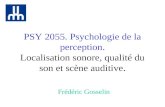 PSY 2055. Psychologie de la perception. Localisation sonore, qualité du son et scène auditive. Frédéric Gosselin.