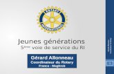 Jeunes générations 5 ème voie de service du RI 1 Gérard Allonneau Coordinateur du Rotary Gérard Allonneau Coordinateur du Rotary France - Maghreb.