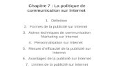 Chapitre 7 : La politique de communication sur Internet 1.Définition 2.Formes de la publicité sur Internet 3.Autres techniques de communication Marketing.