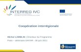 EUROPEAN REGIONAL DEVELOPMENT FUND Coopération interrégionale Michel LAMBLIN | Directeur du Programme Paris – séminaire DATAR - 30 juin 2011.