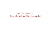UIC II – Cours 2 Examination Abdominale. Principes généraux de l'examen L'histoire et la physique en Perspective • 70% des diagnostiques peuvent être.