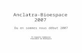 Anclatra-Bioespace 2007 Ou en sommes nous début 2007 Pr Auguste Commeyras Président de BioEspace.