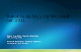 Bulletins de Sécurité Microsoft Juin 2011 Jean Gautier, Ramin Barreto CSS Security EMEA Bruno Sorcelle, Valéry Kremer Technical Account Manager.
