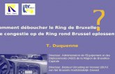 Comment déboucher le Ring de Bruxelles Hoe congestie op de Ring rond Brussel oplossen Directeur, Administration de l’Equipement et des Déplacements (AED)