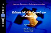 Organisation de coopération et de développement économiques Édition 2004 de Regards sur l’Éducation Septembre 2004 Eric Charbonnier Jean-Luc Heller.