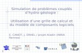 Simulation de problèmes couplés d’hydro-géologie : Utilisation d’une grille de calcul et du modèle de composants logiciels E. CANOT, J. ERHEL / projet.