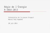 Régie de l’Énergie R-3864-2013 Présentation de la preuve d’expert Marcel Paul Raymond 20 juin 2014.