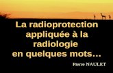 La radioprotection appliquée à la radiologie en quelques mots… Pierre NAULET.
