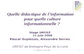 © P. Duplessis, A. Serres, 20081 Quelle didactique de l’information pour quelle culture informationnelle ? Stage URFIST 11 juin 2008 Pascal Duplessis,