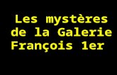 Les mystères de la Galerie François 1er François 1er est entré dans l’histoire comme l’homme de le RenaissanceRenaissance. On le voit comme un mécène.