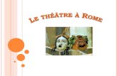 S OMMAIRE Introduction I. Les débuts du théâtre II. Architecture du théâtre romain III. Le théâtre dans la société romaine.