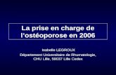 La prise en charge de l’ostéoporose en 2006 Isabelle LEGROUX Département Universitaire de Rhumatologie, CHU Lille, 59037 Lille Cedex.