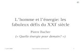 1 7 avril 2006Gap sciences animation 05 L’homme et l’énergie: les fabuleux défis du XXI è siècle Pierre Bacher (« Quelle énergie pour demain? »)