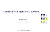 1 Mesures d’inégalité de revenu EHESS - Paris HUANG Dan 09, Décembre, 2008.