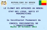 1 LE CLIMAT DES AFFAIRES AU BENIN: ETAT DES LIEUX, DEFIS ET PERSPECTIVES Par le Secrétariat Permanent du CONSEIL PRESIDENTIEL DE L’INVESTISSEMENT REPUBLIQUE.