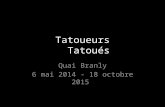 Tatoueurs Tatoués Quai Branly 6 mai 2014 - 18 octobre 2015.