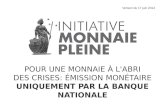 POUR UNE MONNAIE À L'ABRI DES CRISES: ÉMISSION MONÉTAIRE UNIQUEMENT PAR LA BANQUE NATIONALE Version du 17 juin 2014.