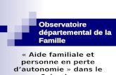 Observatoire départemental de la Famille « Aide familiale et personne en perte d’autonomie » dans le Calvados.