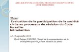 ATELIER D’EVALUATION DU PROCESSUS DE REVISION DU CODE FORESTIER Thème: Evaluation de la participation de la société civile au processus de révision du.