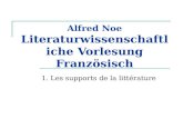Alfred Noe Literaturwissenschaftliche Vorlesung Französisch 1. Les supports de la littérature.