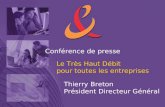 Conférence de presse Le Très Haut Débit pour toutes les entreprises Thierry Breton Président Directeur Général.