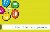 L'identité européenne. Partie 1: la recherche d’une identité politique I. L’intégration européenne. II. L’impact de l’élargissement et les difficultés.