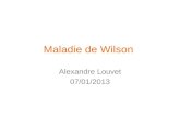 Maladie de Wilson Alexandre Louvet 07/01/2013. Généralités Maladie rare (prévalence moyenne de 30 cas par million d’habitants, plus importante en cas.