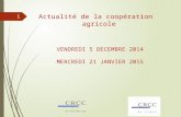 Actualité de la coopération agricole VENDREDI 5 DECEMBRE 2014 MERCREDI 21 JANVIER 2015 1.