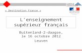 L’enseignement supérieur français Buitenland-2-daagse, le 16 octobre 2012 Leuven « Destination France »
