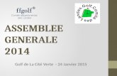ASSEMBLEE GENERALE 2014 Golf de La Cité Verte - 24 Janvier 2015.