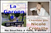 La Garonne. Chantée par Nicole Croisille Ne touchez à rien, il défile au rythme de la chanson.