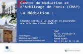 Centre de Médiation et d’Arbitrage de Paris (CMAP) La Médiation : Comment sortir d’un conflit et reprendre une relation commerciale ? Denis Pagniez Médiateur.