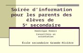 Soirée d’information pour les parents des élèves de 5 e secondaire Dominique Demers Conseillère en orientation École secondaire Grande-Rivière.