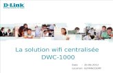 La solution wifi centralisée DWC-1000 Date : 20-09-2012 Location: GUYANCOURT.