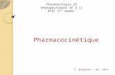 Pharmacocinétique F. Bengeloun – dec. 2014 Pharmacologie et thérapeutiques UE 2.11 IFSI 1 ère année.