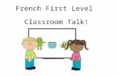 French First Level Classroom Talk! First Level Significant Aspects of Learning Use language in a range of contexts and across learning Continue to develop.