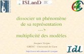 Jacques Vergne GREYC - Université de Caen jvergne dissocier un phénomène de sa représentation ---> multiplicité des modèles.