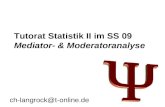 Tutorat Statistik II im SS 09 Mediator- & Moderatoranalyse ch-langrock@t-online.de.
