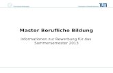 Technische Universität München TUM School of Education Master Berufliche Bildung Informationen zur Bewerbung für das Sommersemester 2013.