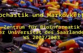 Stochastik und Markovketten 1 Zentrum für Bioinformatik der Universität des Saarlandes WS 2002/2003.