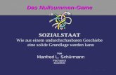 Das Nullsummen-Game SOZIALSTAAT Wie aus einem undurchschaubaren Geschiebe eine solide Grundlage werden kann Von Manfred L. Schürmann Fachautor Essen/Ruhr.