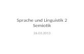 Sprache und Linguistik 2 Semiotik 26.03.2013. Wie gehen Linguisten bei der Untersuchung von Sprache vor? Hypothesenbildung, klare Vorgehensweise Reflektierte.